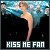 Fan of 'Kiss Me'