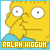 Fan of Ralph Wiggum