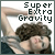 Fan of 'Super Extra Gravity'