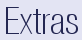 Extras